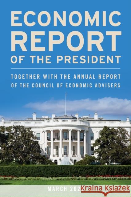 Economic Report of the President, March 2023: Together with the Annual Report of the Council of Economic Advisers Executive Office of the President 9781636713977 Bernan Press - książka