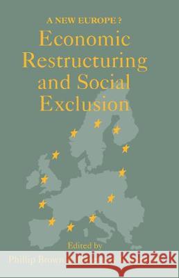 Economic Restructuring and Social Exclusion: A New Europe? Phillip Brown; Rosemary Crompton both of the University of K   9781857281491 Taylor & Francis - książka