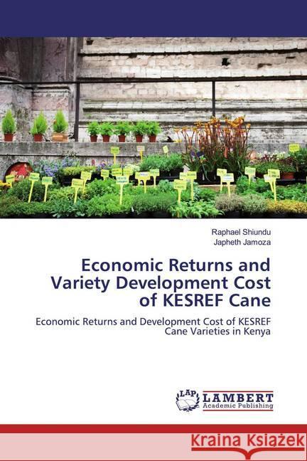 Economic Returns and Variety Development Cost of KESREF Cane : Economic Returns and Development Cost of KESREF Cane Varieties in Kenya Shiundu, Raphael; Jamoza, Japheth 9786139986101 LAP Lambert Academic Publishing - książka