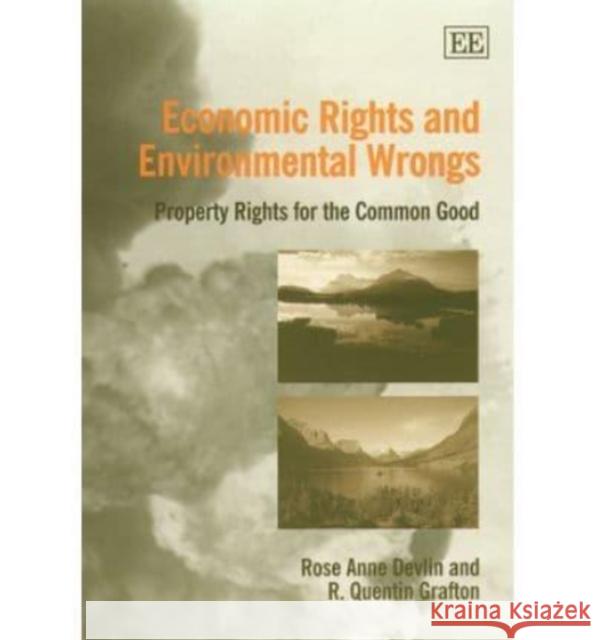 Economic Rights and Environmental Wrongs: Property Rights for the Common Good  9781840643282 Edward Elgar Publishing Ltd - książka