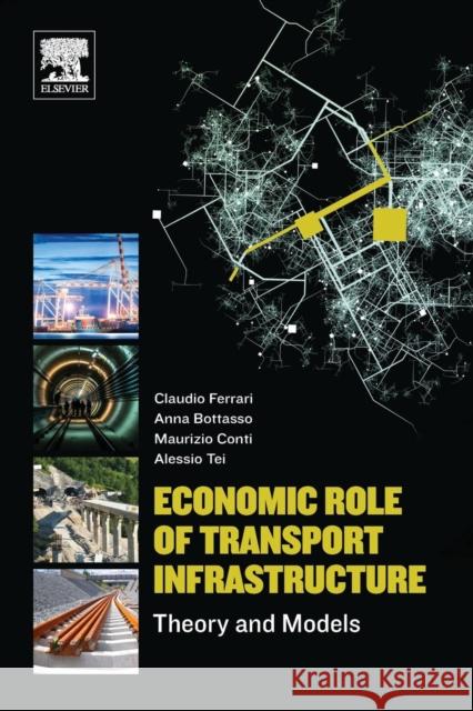 Economic Role of Transport Infrastructure: Theory and Models Claudio Ferrari Anna Bottasso Maurizio Conti 9780128130964 Elsevier - książka