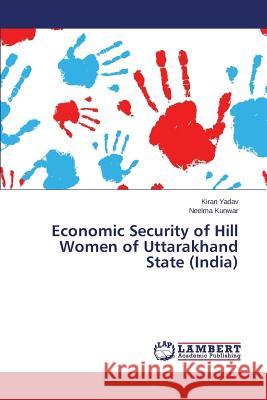 Economic Security of Hill Women of Uttarakhand State (India) Yadav Kiran                              Kunwar Neelma 9783659473371 LAP Lambert Academic Publishing - książka