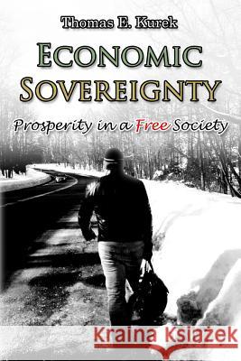 Economic Sovereignty: Prosperity in a Free Society Thomas E. Kurek Jennifer Serrano Thomas E. Kurek 9780997697803 Alvarian Press - książka