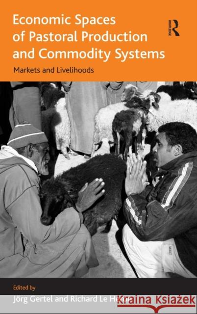Economic Spaces of Pastoral Production and Commodity Systems: Markets and Livelihoods Heron, Richard Le 9781409425311 Ashgate Publishing Limited - książka