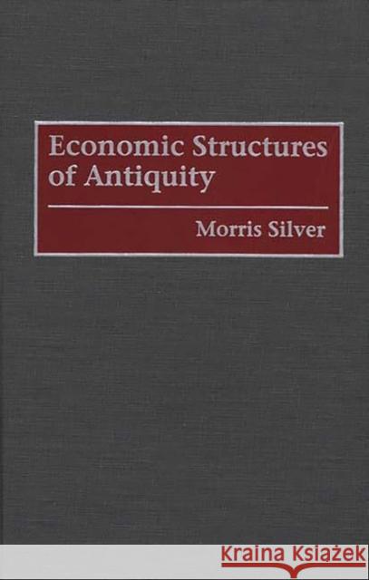 Economic Structures of Antiquity Morris Silver 9780313293801 Greenwood Press - książka