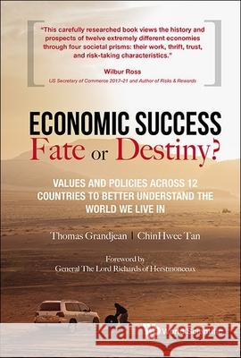 Economic Success: Fate or Destiny?: Values and Policies Across 12 Countries to Better Understand the World We Live in Thomas Grandjean Chinhwee Tan 9789811295065 World Scientific Publishing Company - książka