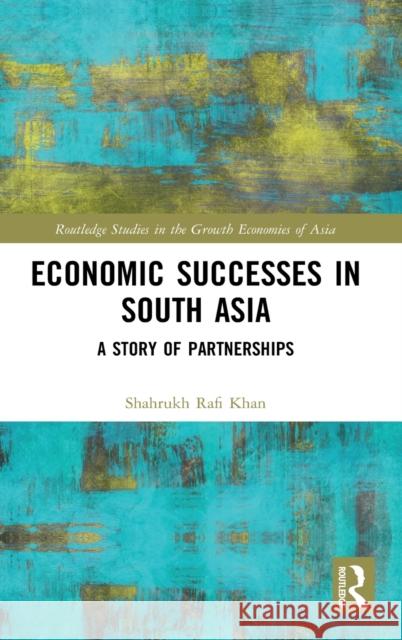 Economic Successes in South Asia: A Story of Partnerships Khan, Shahrukh Rafi 9781032003108 Taylor & Francis Ltd - książka