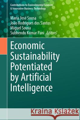 Economic Sustainability Potentiated by Artificial Intelligence Maria Jos? Sousa Jo?o Rodrigues Santos Miguel Sousa 9789819680887 Springer - książka