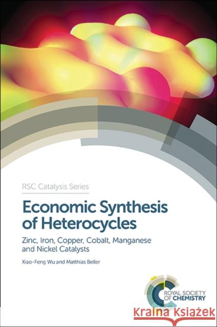 Economic Synthesis of Heterocycles: Zinc, Iron, Copper, Cobalt, Manganese and Nickel Catalysts Wu, Xiao-Feng 9781849739351 Royal Society of Chemistry - książka
