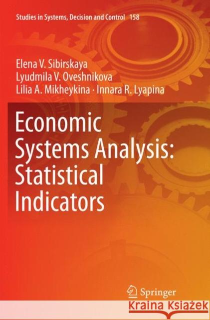 Economic Systems Analysis: Statistical Indicators Elena V. Sibirskaya Lyudmila V. Oveshnikova Lilia A. Mikheykina 9783030082079 Springer - książka