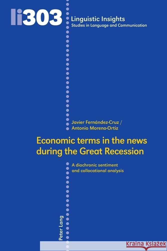 Economic Terms in the News During the Great Recession: A Diachronic Sentiment and Collocational Analysis Maurizio Gotti Javier Fern?ndez-Cruz Antonio Moreno-Ortiz 9783034347785 Peter Lang Group Ag, International Academic P - książka