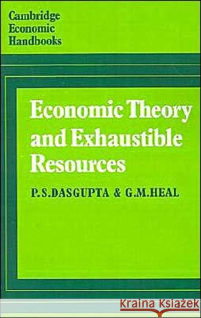 Economic Theory and Exhaustible Resources P. S. DasGupta G. M. Heal 9780521297615 Cambridge University Press - książka