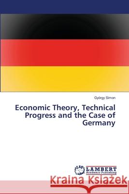 Economic Theory, Technical Progress and the Case of Germany Simon, György 9786139844951 LAP Lambert Academic Publishing - książka