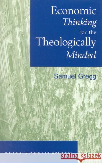 Economic Thinking for the Theologically Minded Samuel Gregg 9780761820970 University Press of America - książka