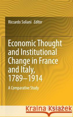 Economic Thought and Institutional Change in France and Italy, 1789-1914: A Comparative Study Soliani, Riccardo 9783319253534 Springer - książka