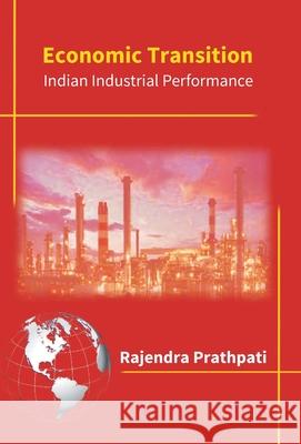 Economic Transition: Impact On Indian Industrial Performance Rajendra Prathipati 9789386397249 Gyan Books - książka