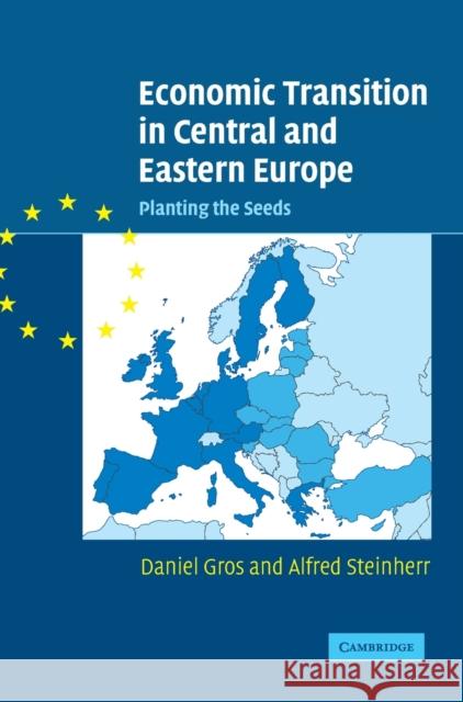 Economic Transition in Central and Eastern Europe: Planting the Seeds Gros, Daniel 9780521826389 CAMBRIDGE UNIVERSITY PRESS - książka