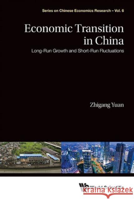 Economic Transition in China: Long-Run Growth and Short-Run Fluctuations Yuan, Zhigang 9789814569972 World Scientific Publishing Company - książka