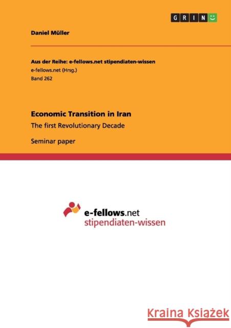 Economic Transition in Iran: The first Revolutionary Decade Müller, Daniel 9783656021933 Grin Verlag - książka