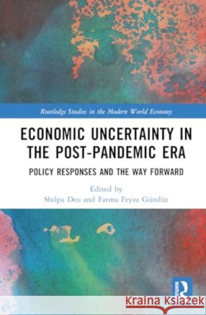 Economic Uncertainty in the Post-Pandemic Era: Policy Responses and the Way Forward Shilpa Deo Fatma Feyza G?nd?z 9781032609133 Taylor & Francis Ltd - książka