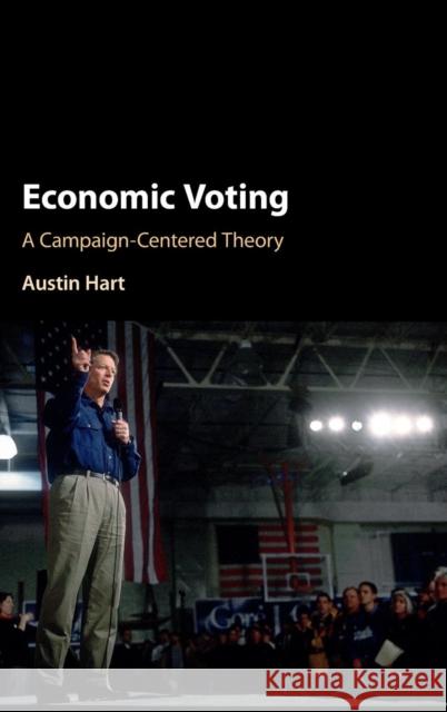 Economic Voting: A Campaign-Centered Theory Hart, Austin 9781107148192 Cambridge University Press - książka