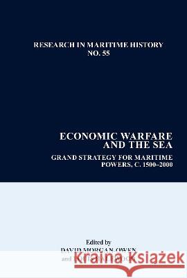 Economic Warfare and the Sea: Grand Strategies for Maritime Powers, 1650-1945 David Morgan-Owen Louis Halewood 9781802078268 Liverpool University Press - książka