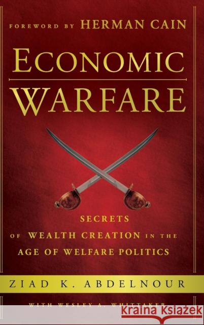 Economic Warfare: Secrets of Wealth Creation in the Age of Welfare Politics Abdelnour, Ziad K. 9781118150122  - książka