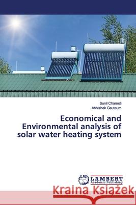 Economical and Environmental analysis of solar water heating system Chamoli, Sunil; Gautaum, Abhishek 9786139453665 LAP Lambert Academic Publishing - książka