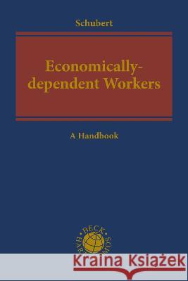 Economically-dependent Workers as Part of a Decent Economy Claudia Schubert (University of Hamburg,   9781509957293 Hart Publishing - książka