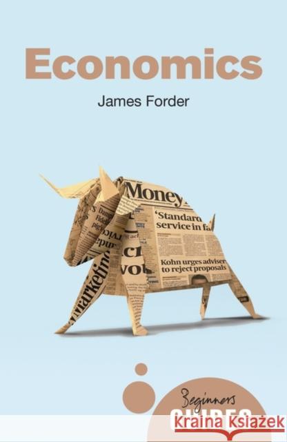 Economics: A Beginner's Guide James Forder 9781780746395 Oneworld Publications - książka