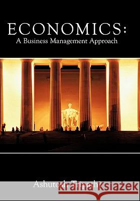 Economics: A Business Management Approach Tripathi, Ashutosh 9781456770631 Authorhouse - książka