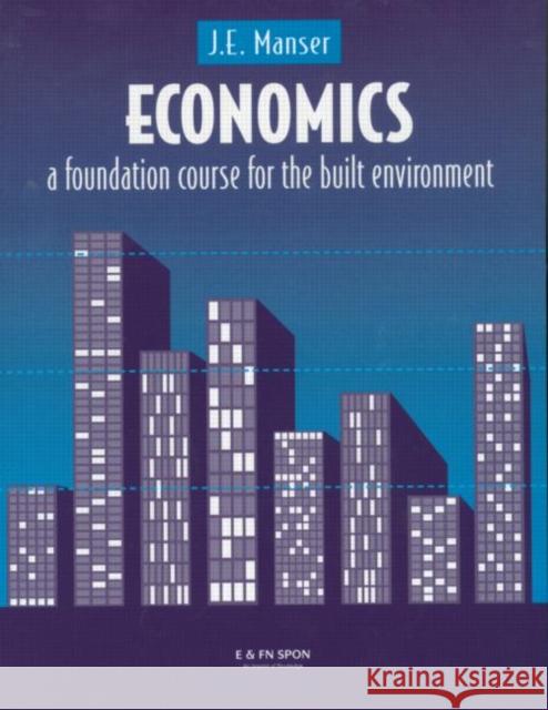 Economics: A Foundation Course for the Built Environment Manser, J. E. 9780419182603 E & FN Spon - książka