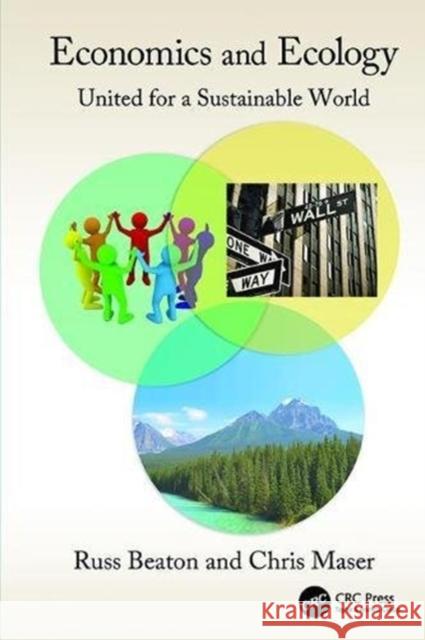 Economics and Ecology: United for a Sustainable World Charles R. Beaton (Willamette University Chris Maser (Consultant, Corvallis, Oreg  9781138116450 CRC Press - książka