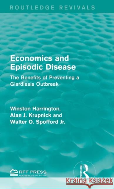 Economics and Episodic Disease: The Benefits of Preventing a Giardiasis Outbreak Winston Harrington Alan J. Krupnick Walter O. Spofford Jr. 9781138955974 Taylor and Francis - książka