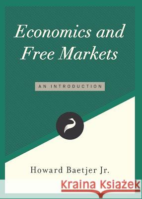 Economics and Free Markets: An Introduction Howard Baetjer (Program on Social and Organizational Learning George Mason University) 9781944424503 Cato Institute - książka
