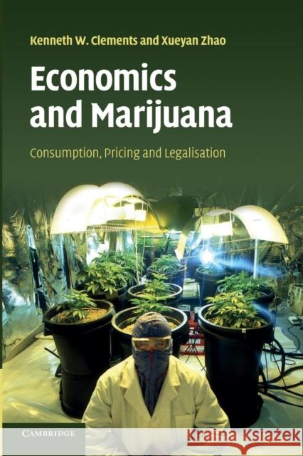 Economics and Marijuana: Consumption, Pricing and Legalisation Clements, Kenneth W. 9781107421479 Cambridge University Press - książka