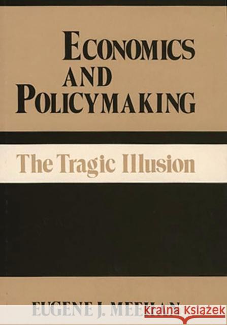 Economics and Policymaking: The Tragic Illusion Meehan, Eugene 9780313233135 Greenwood Press - książka