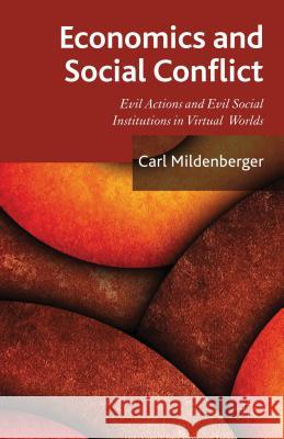 Economics and Social Conflict: Evil Actions and Evil Social Institutions in Virtual Worlds Mildenberger, C. 9781137281883  - książka