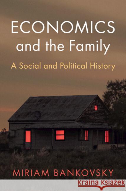 Economics and the Family: A Social and Political History Miriam Bankovsky (La Trobe University, Victoria) 9781009187008 Cambridge University Press - książka
