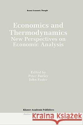 Economics and Thermodynamics: New Perspectives on Economic Analysis Burley, Peter 9780792394464 Kluwer Academic Publishers - książka