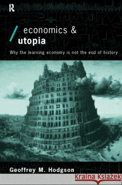 Economics and Utopia : Why the Learning Economy is Not the End of History Geoff Hodgson 9780415196857 Routledge - książka