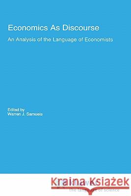 Economics as Discourse: An Analysis of the Language of Economists Samuels, Warren J. 9780792390466 Springer - książka