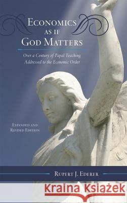 Economics as If God Matters: Over a Century of Papal Teaching Addressed to the Economic Order Ederer, Rupert J. 9780810877986 Scarecrow Press - książka