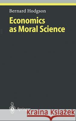 Economics as Moral Science Bernard Hodgson B. Hodgson 9783540410621 Springer - książka