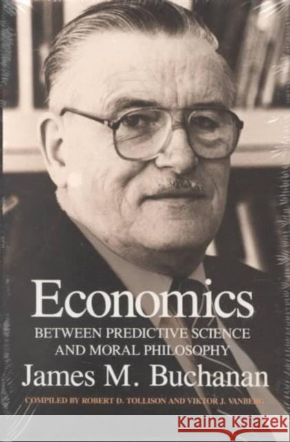 Economics: Between Predictive Science and Moral Philosophy Buchanan, James M. 9780890963500 Texas A&M University Press - książka