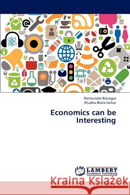 Economics Can Be Interesting Bairagya Ramsundar, Sarkar Shubha Brata 9783659310652 LAP Lambert Academic Publishing - książka