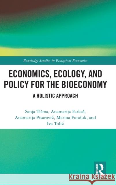 Economics, Ecology, and Policy for the Bioeconomy: A Holistic Approach Tisma, Sanja 9781032122410 Routledge - książka