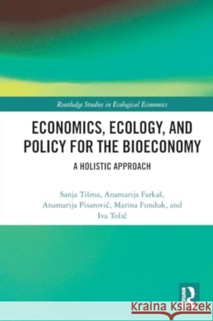 Economics, Ecology, and Policy for the Bioeconomy: A Holistic Approach Sanja Tisma Anamarija Farkas Anamarija Pisarovic 9781032122427 Routledge - książka