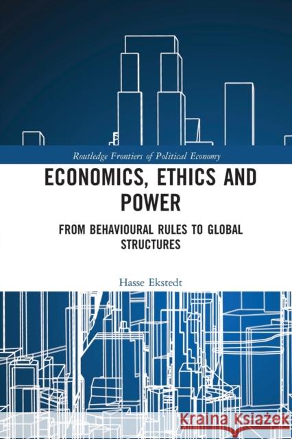 Economics, Ethics and Power: From Behavioural Rules to Global Structures Hasse Ekstedt 9780367588779 Routledge - książka