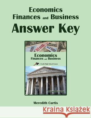 Economics, Finances, & Business Answer Key Meredith Curtis 9781540754899 Createspace Independent Publishing Platform - książka